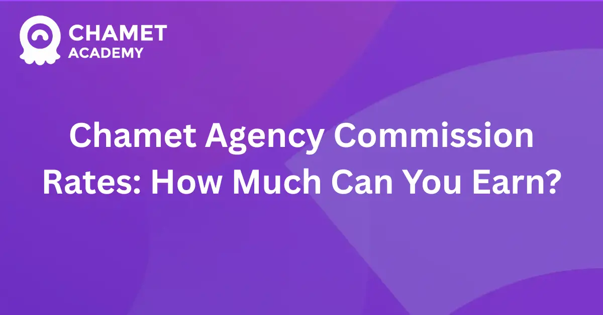 Chamet Agency Commission Rates How Much Can You Earn