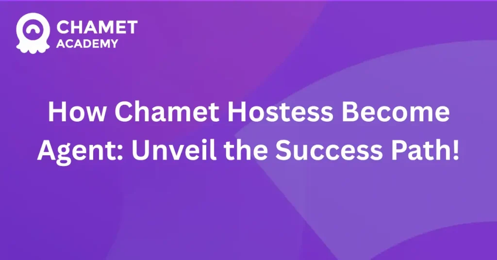 How Chamet Hostess Become Agent Unveil the Success Path!