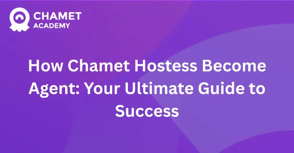 How Chamet Hostess Become Agent Your Ultimate Guide to Success