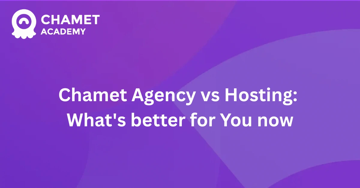 Chamet Agency vs Hosting What's better for You now