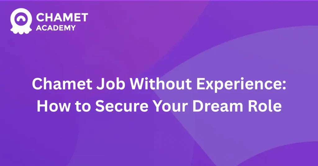 Chamet Job Without Experience How to Secure Your Dream Role