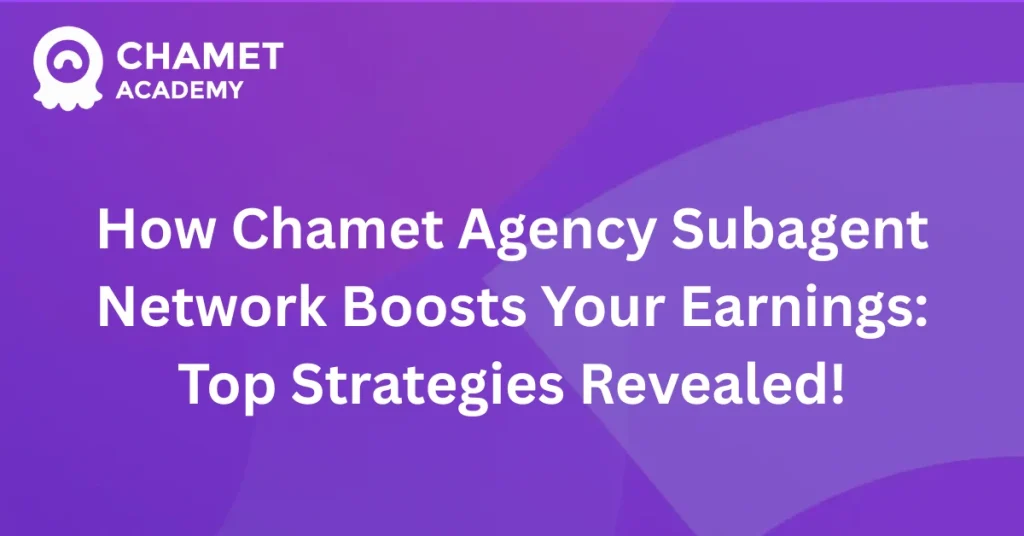 How Chamet Agency Subagent Network Boosts Your Earnings: Top Strategies Revealed!
