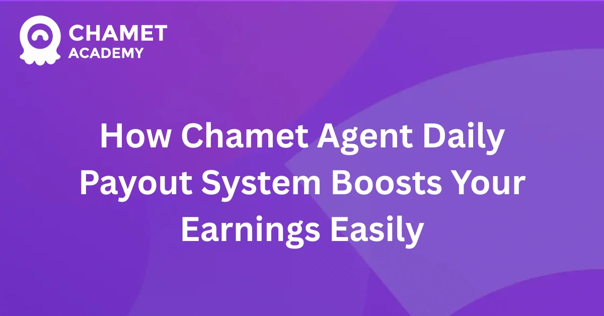 How Chamet Agent Daily Payout System Boosts Your Earnings Easily