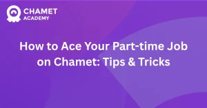 How to Ace Your Part-time Job on Chamet Tips & Tricks