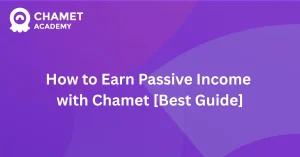 How to Earn Passive Income with Chamet [Best Guide]