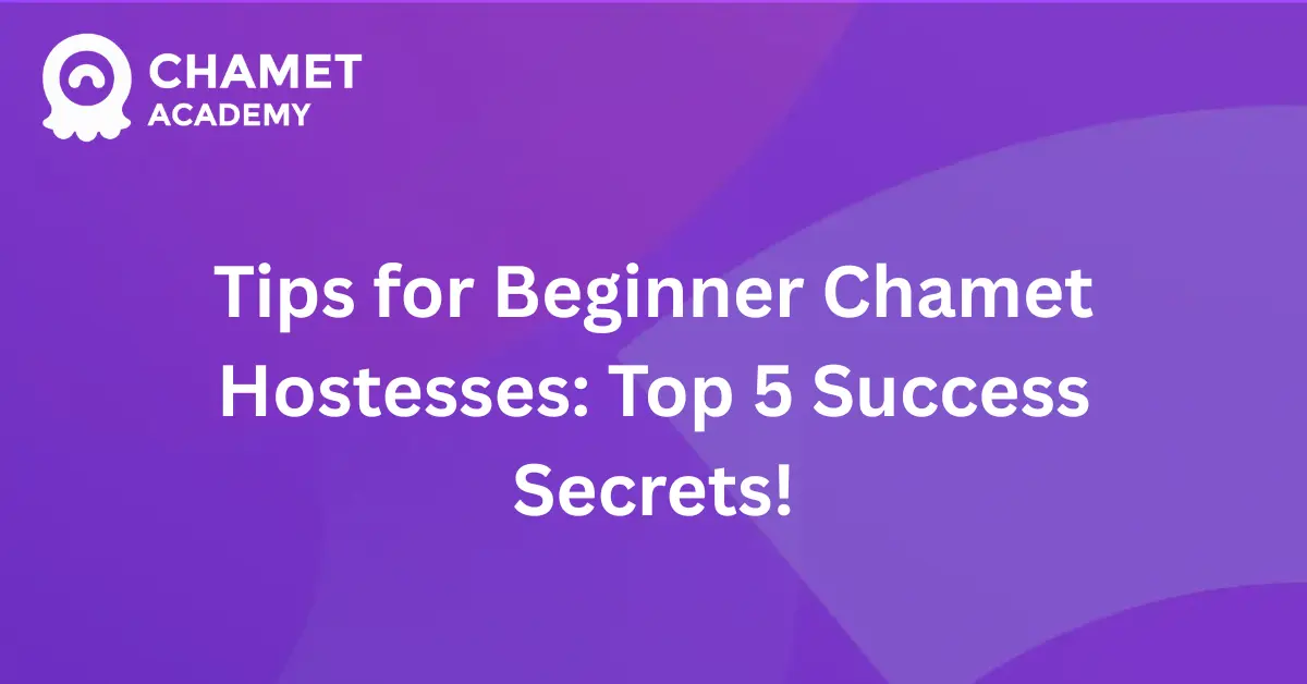 Tips for Beginner Chamet Hostesses Top 5 Success Secrets!